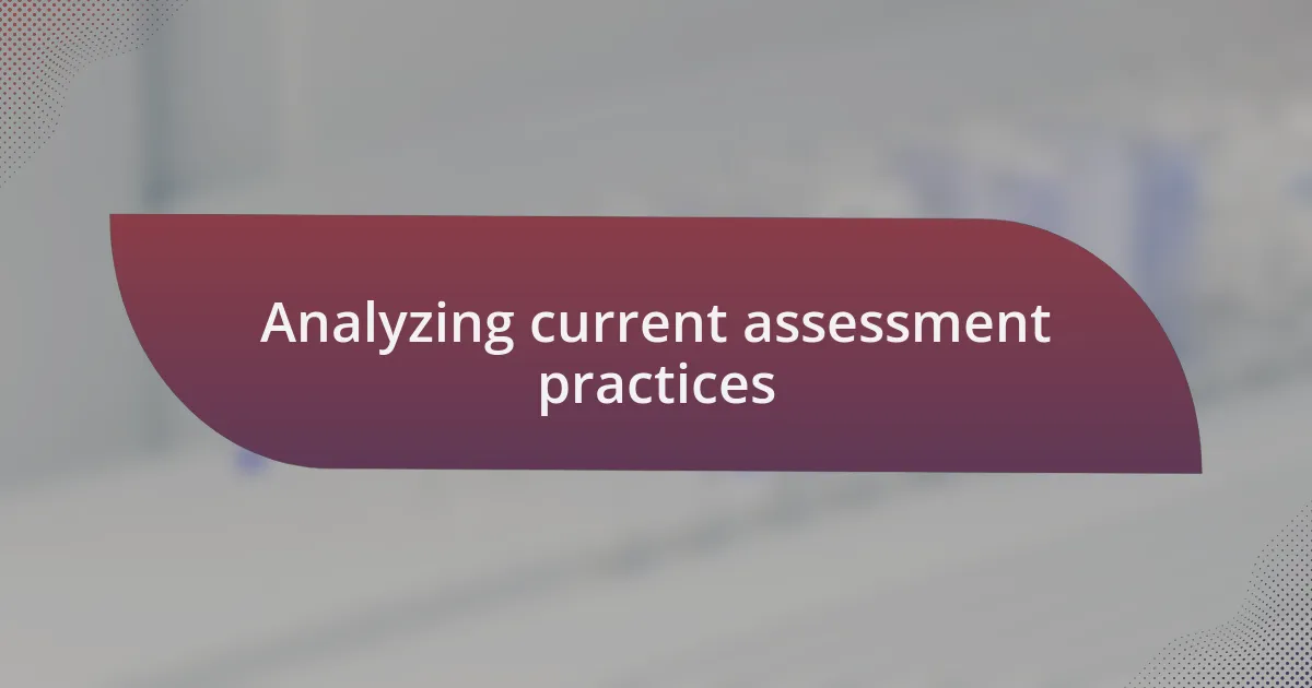 Analyzing current assessment practices