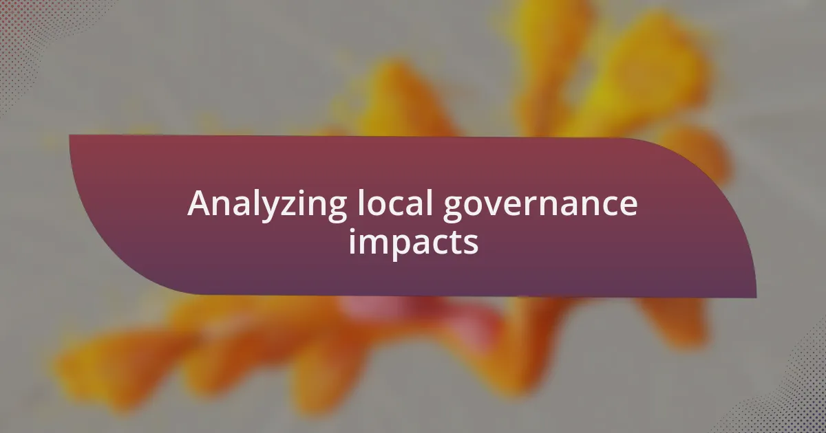 Analyzing local governance impacts