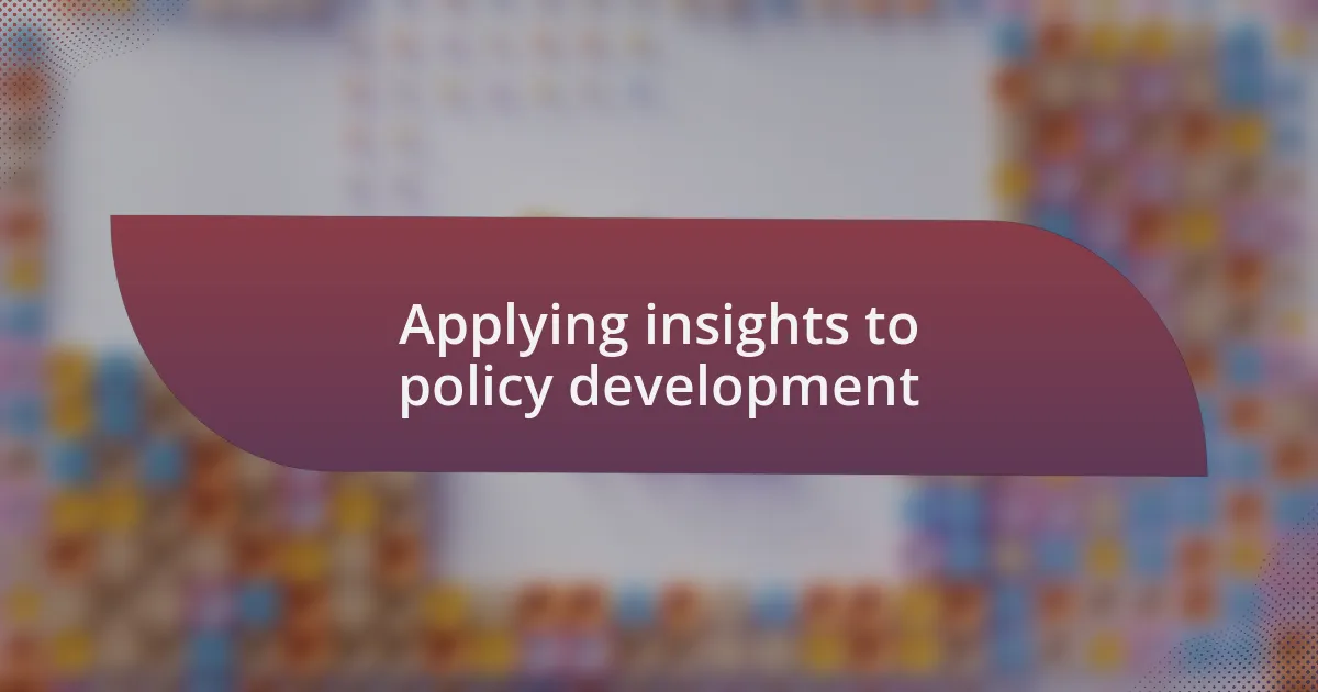Applying insights to policy development