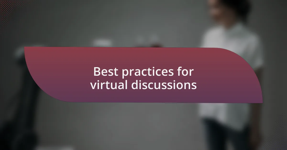 Best practices for virtual discussions