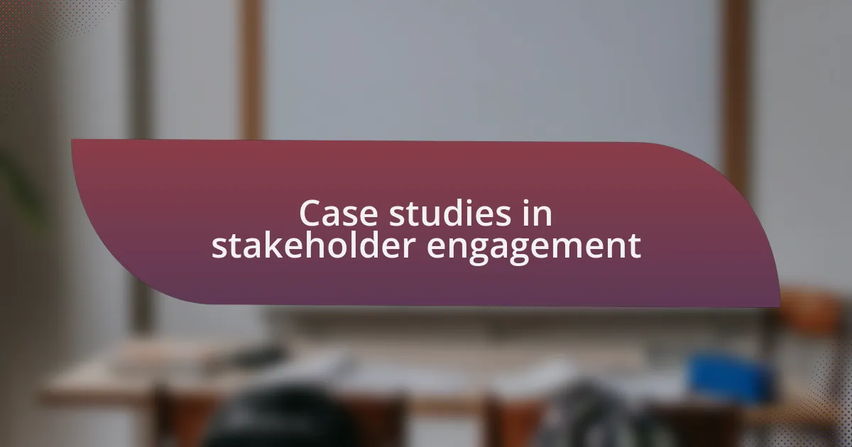 Case studies in stakeholder engagement