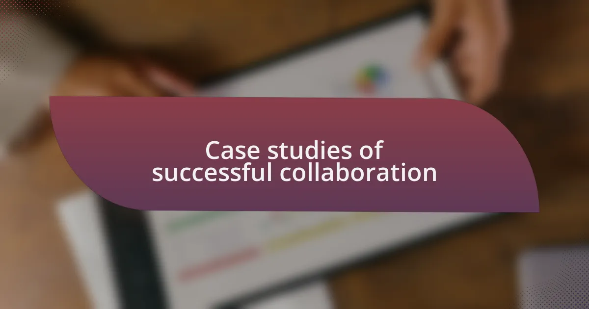 Case studies of successful collaboration