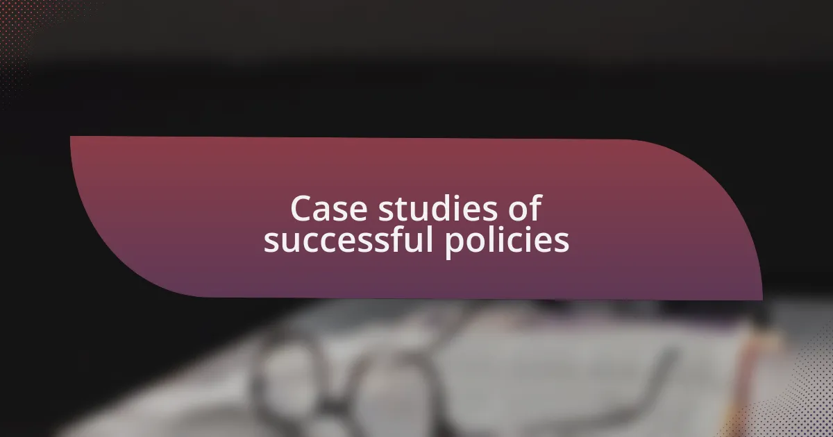 Case studies of successful policies
