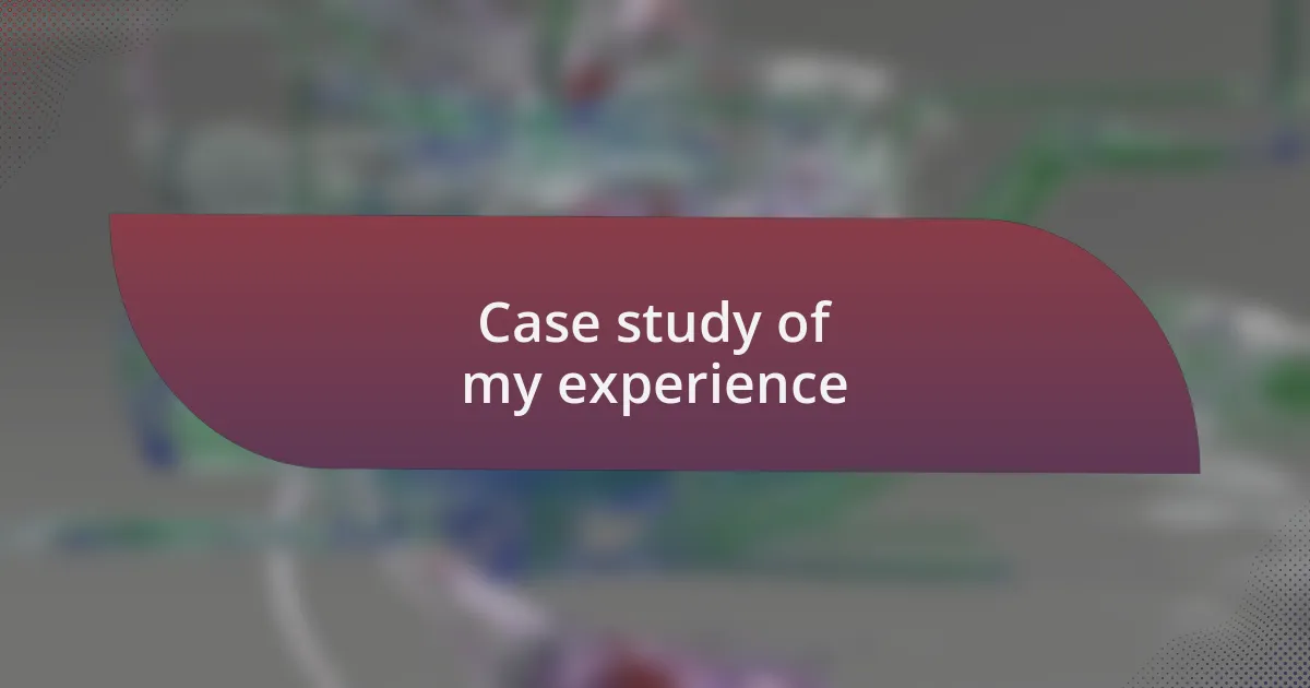 Case study of my experience