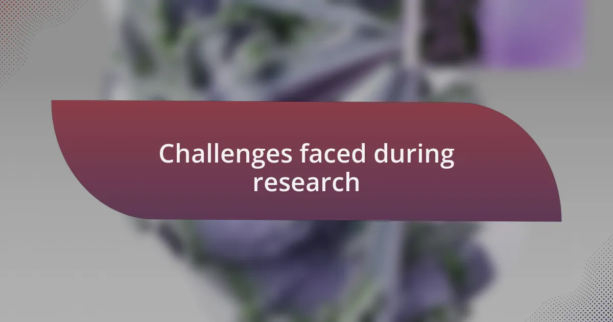 Challenges faced during research