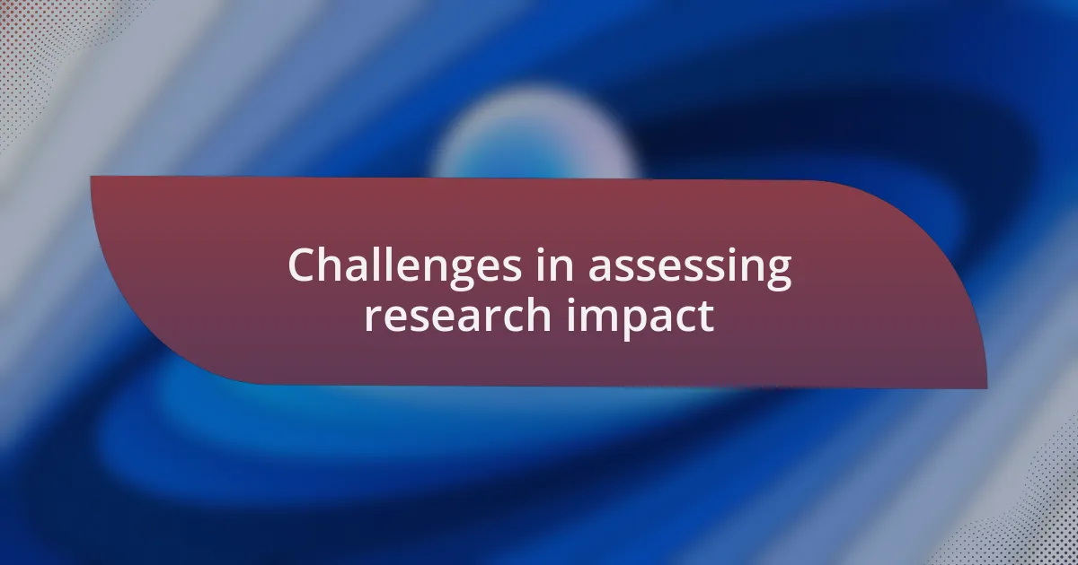 Challenges in assessing research impact