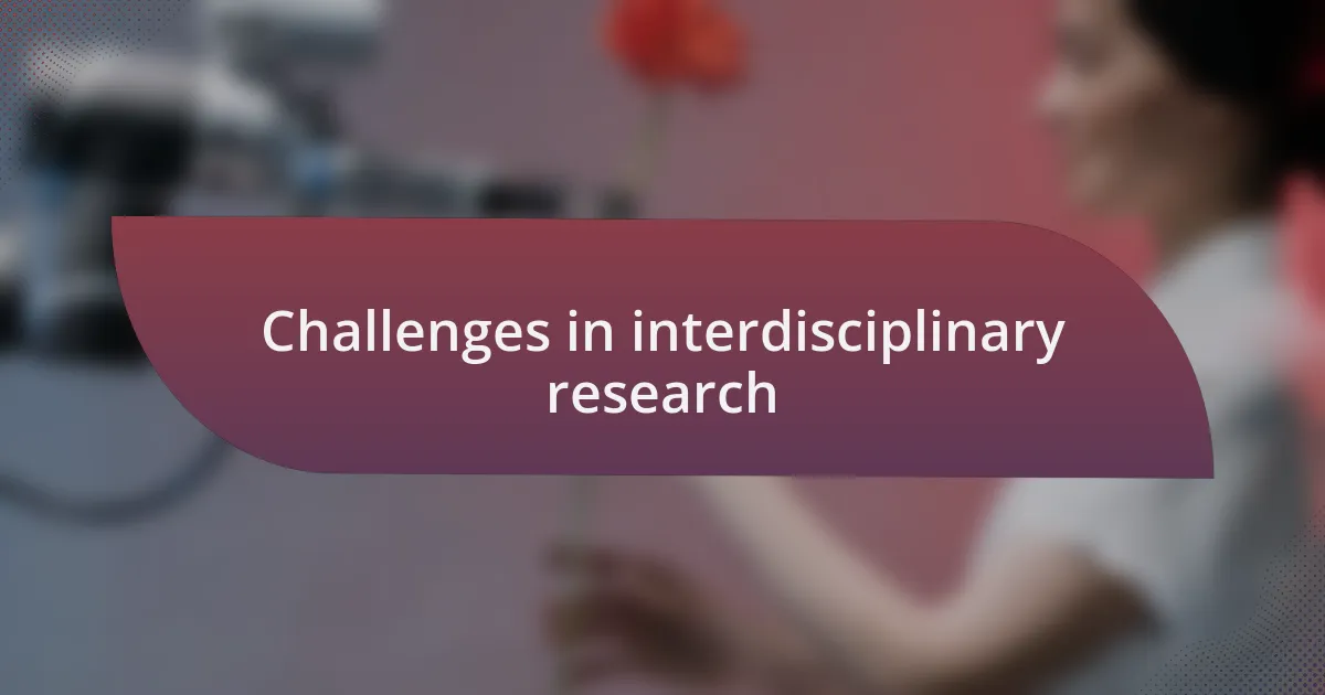 Challenges in interdisciplinary research