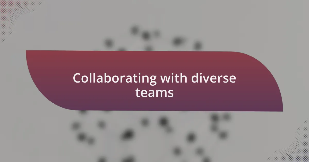 Collaborating with diverse teams