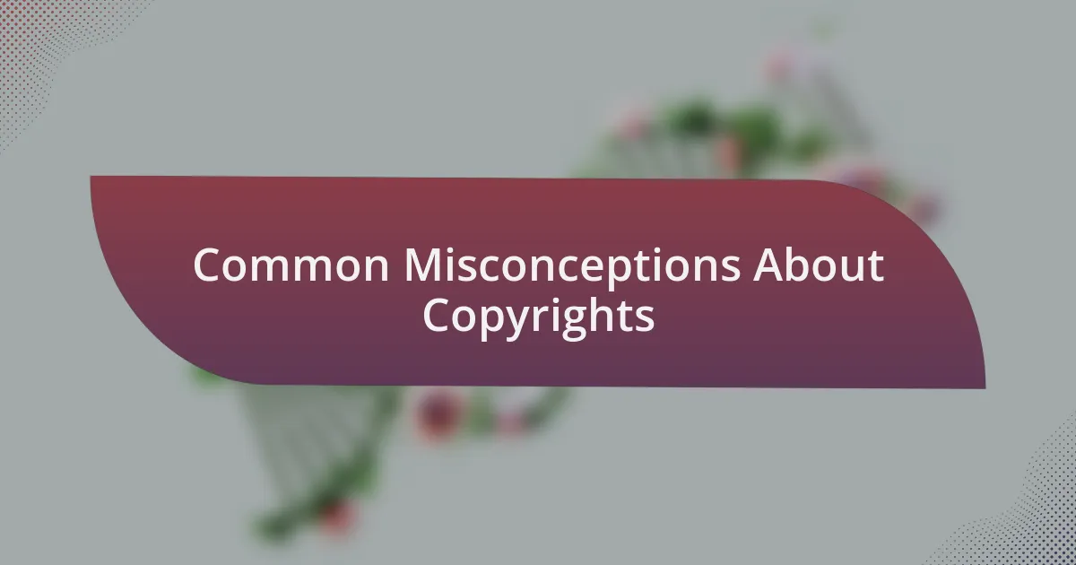 Common Misconceptions About Copyrights