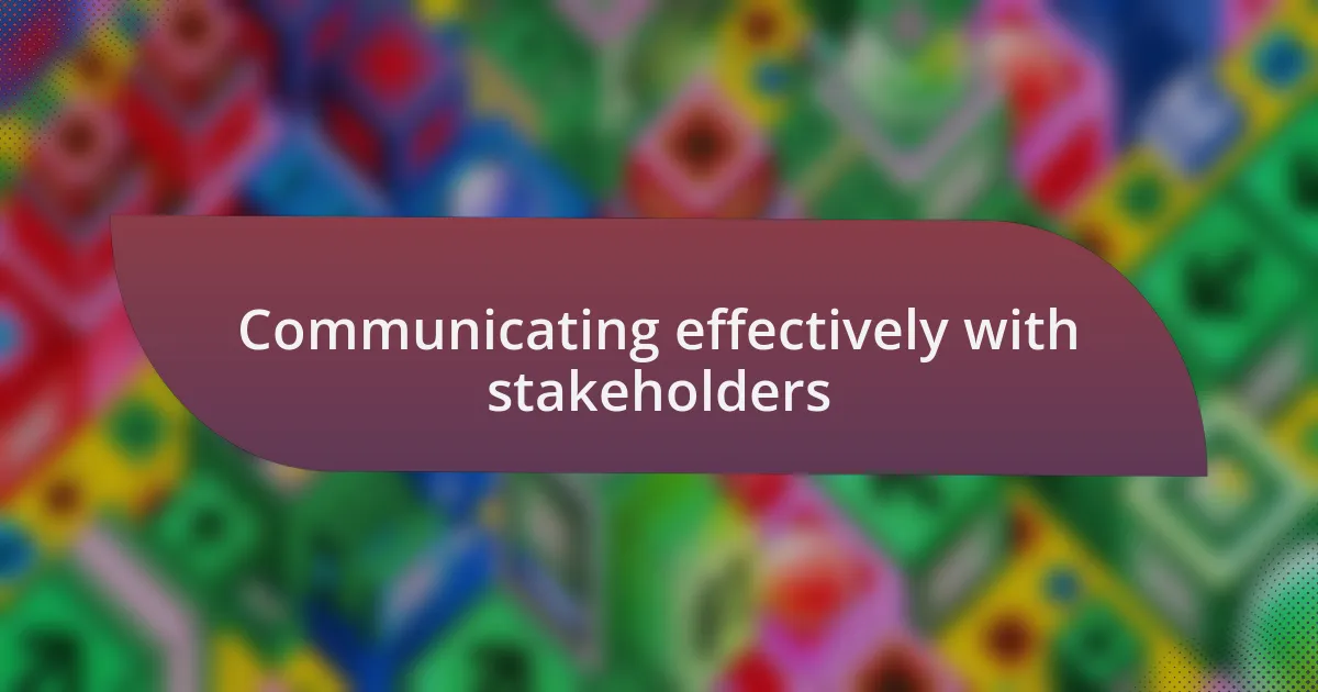 Communicating effectively with stakeholders