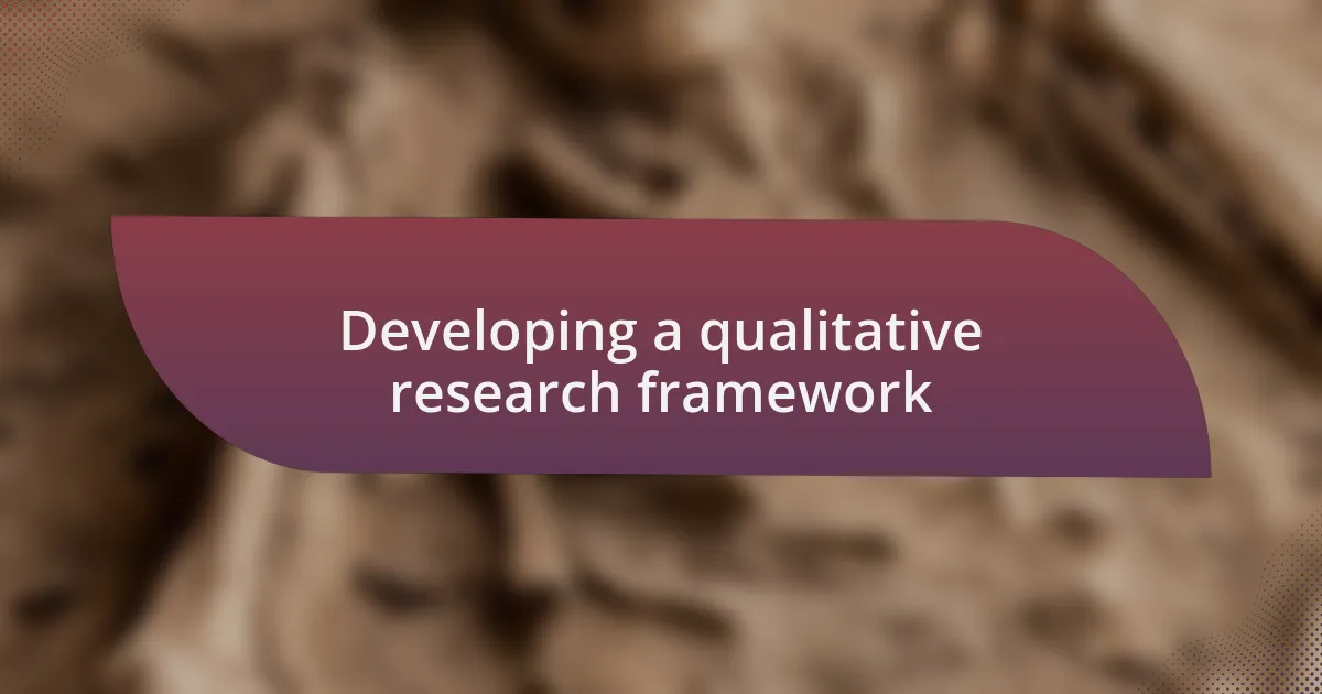 Developing a qualitative research framework