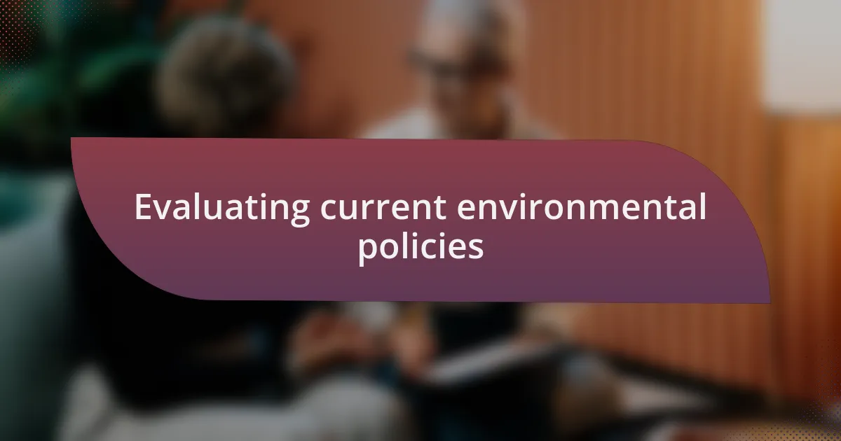 Evaluating current environmental policies