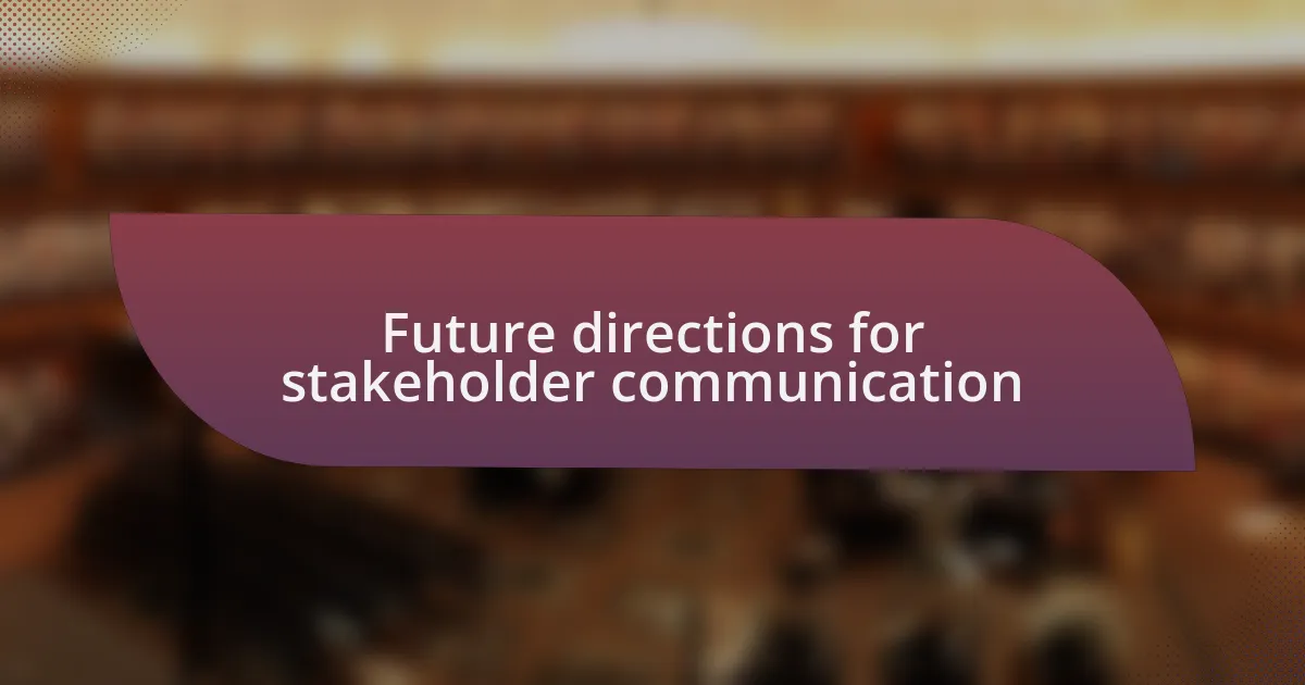 Future directions for stakeholder communication