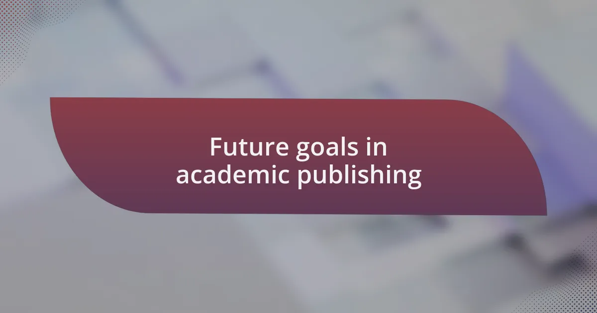 Future goals in academic publishing