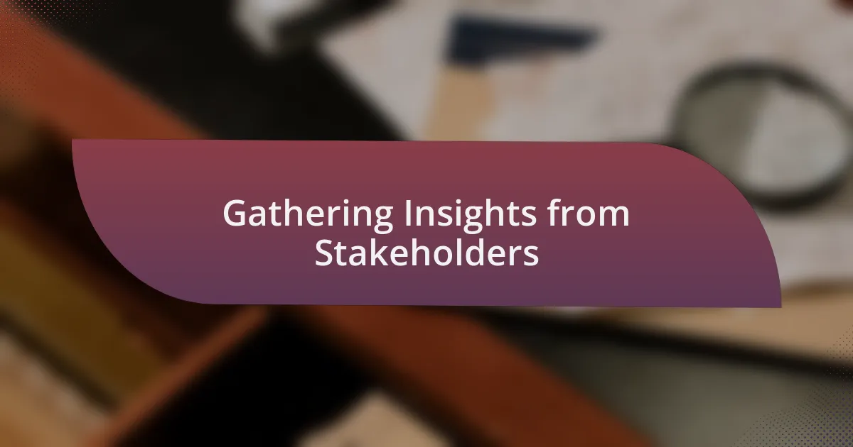 Gathering Insights from Stakeholders