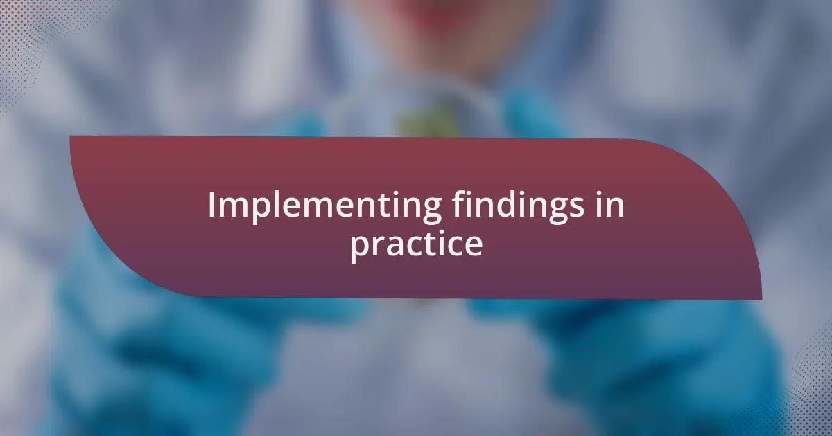 Implementing findings in practice