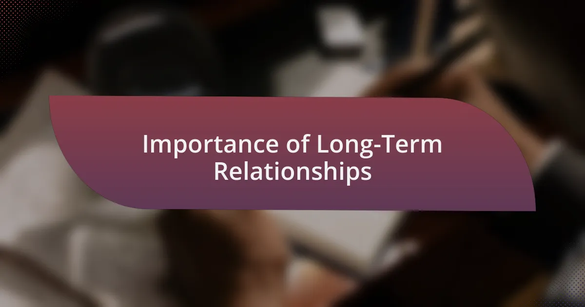 Importance of Long-Term Relationships