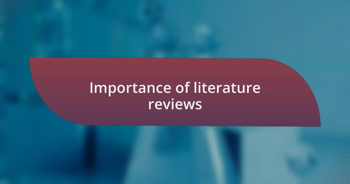 Importance of literature reviews