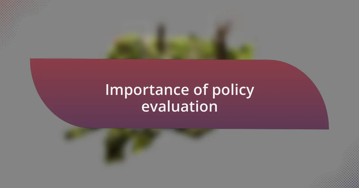 Importance of policy evaluation