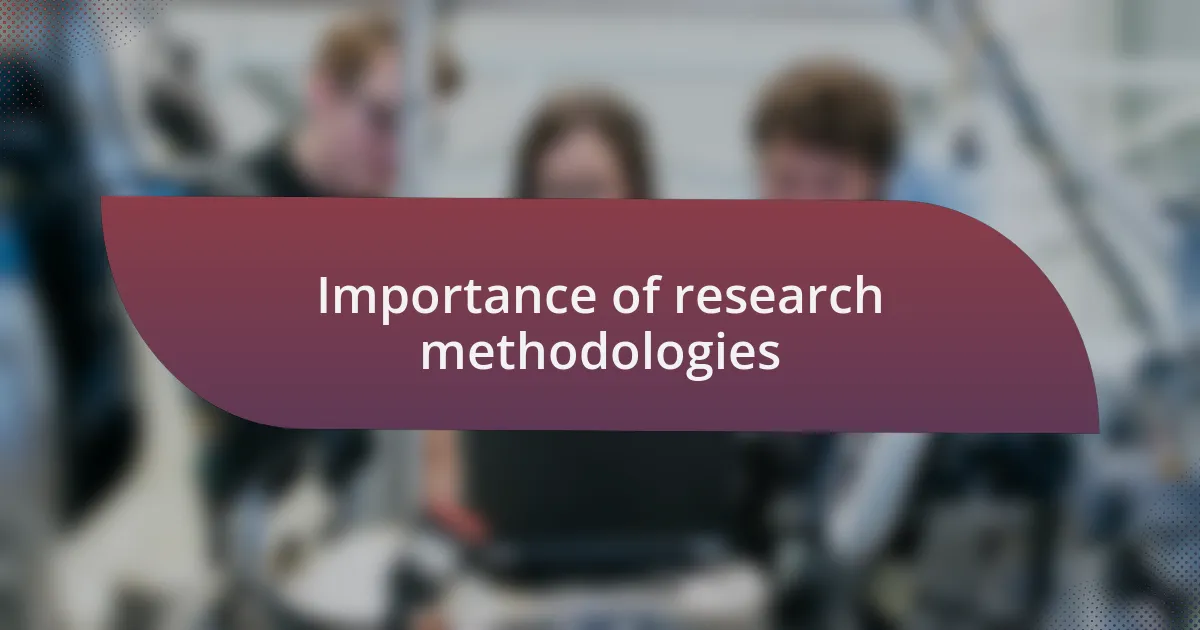 Importance of research methodologies