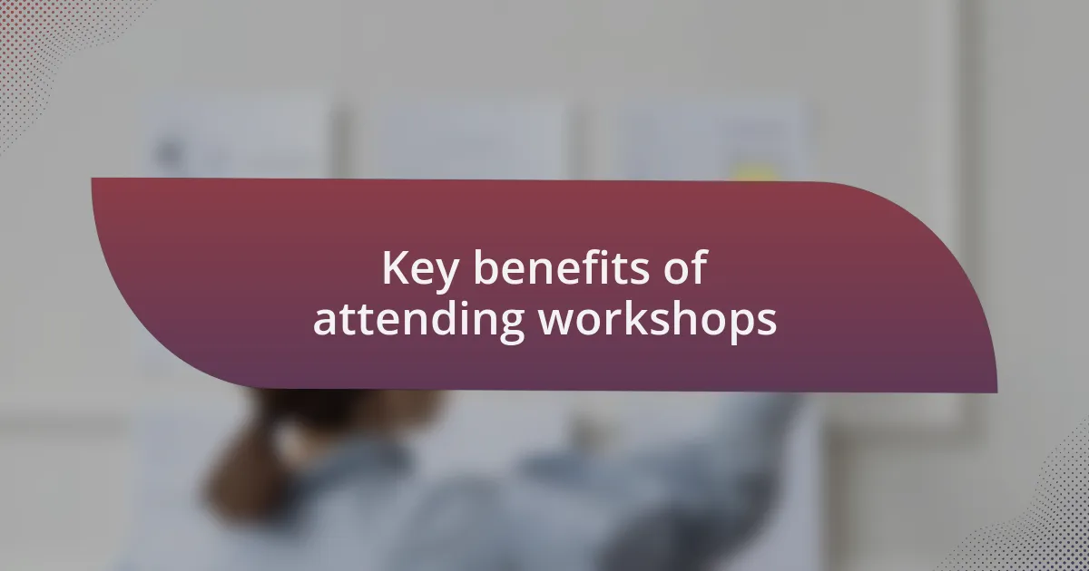 Key benefits of attending workshops
