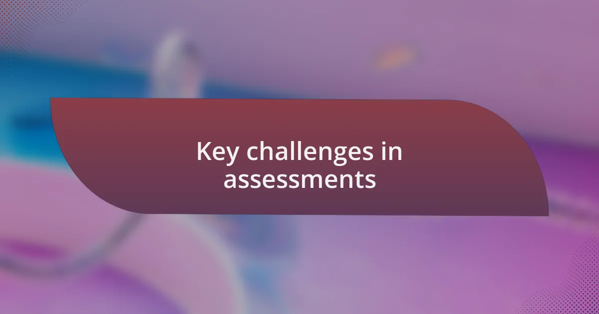 Key challenges in assessments