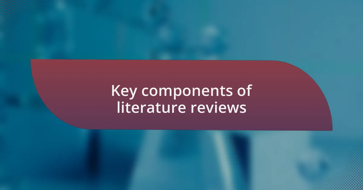 Key components of literature reviews