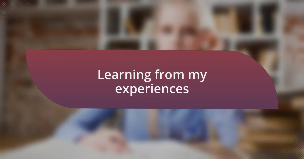 Learning from my experiences