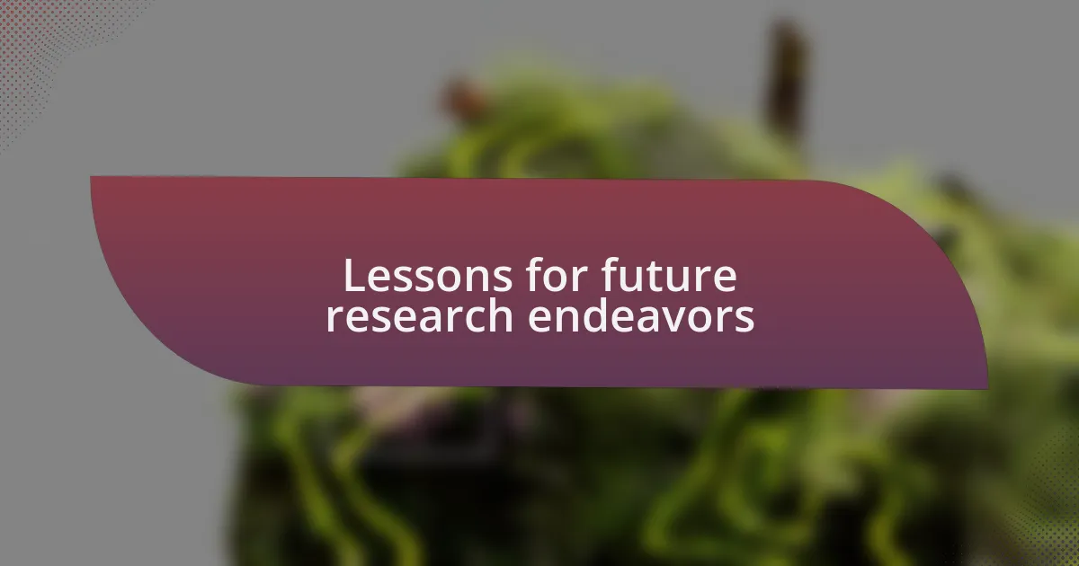Lessons for future research endeavors