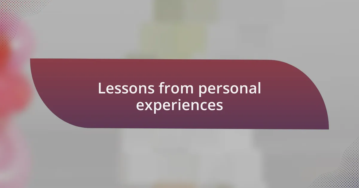 Lessons from personal experiences