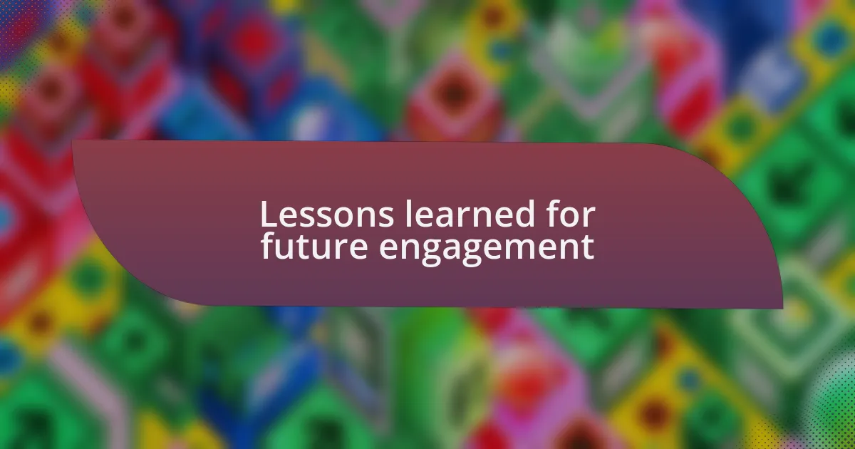 Lessons learned for future engagement