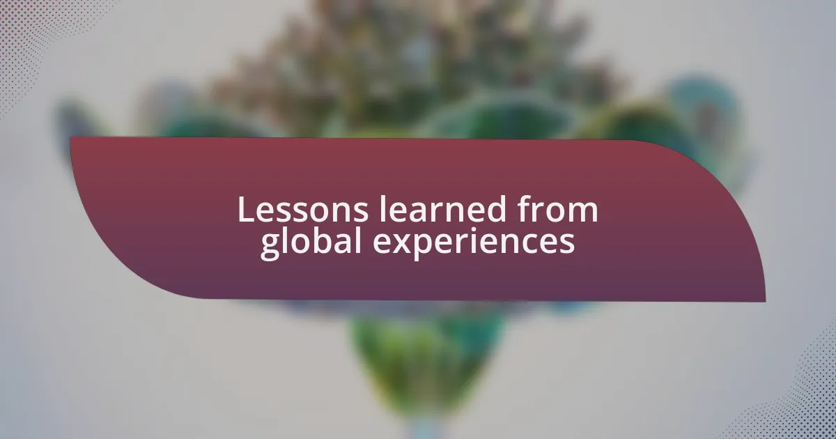 Lessons learned from global experiences