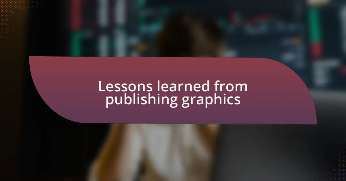 Lessons learned from publishing graphics