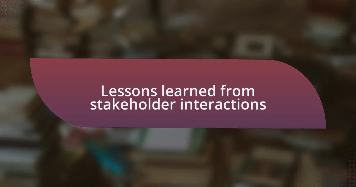 Lessons learned from stakeholder interactions