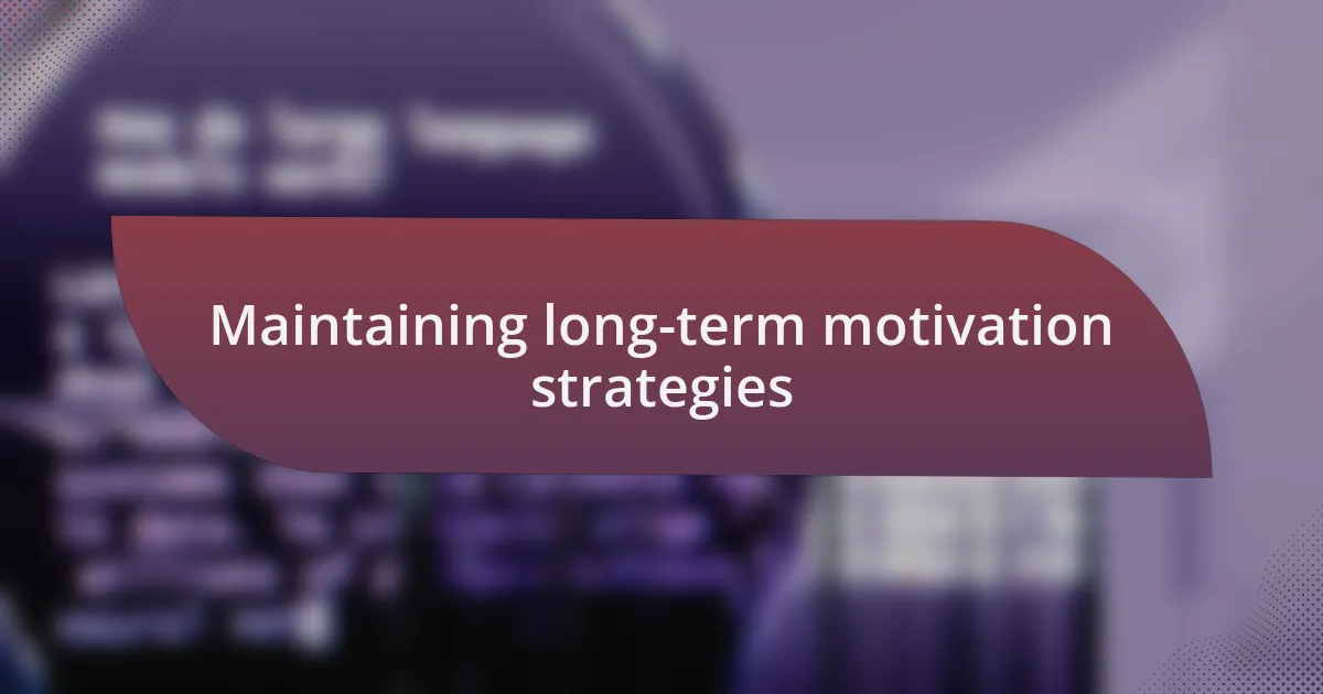 Maintaining long-term motivation strategies