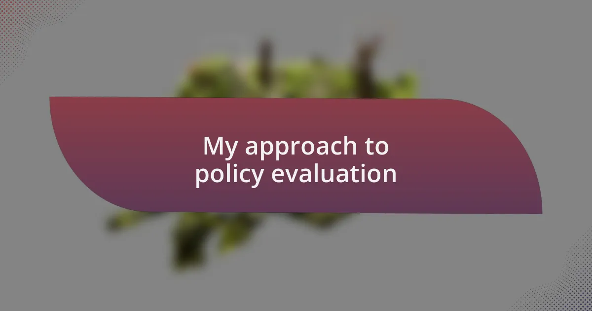 My approach to policy evaluation