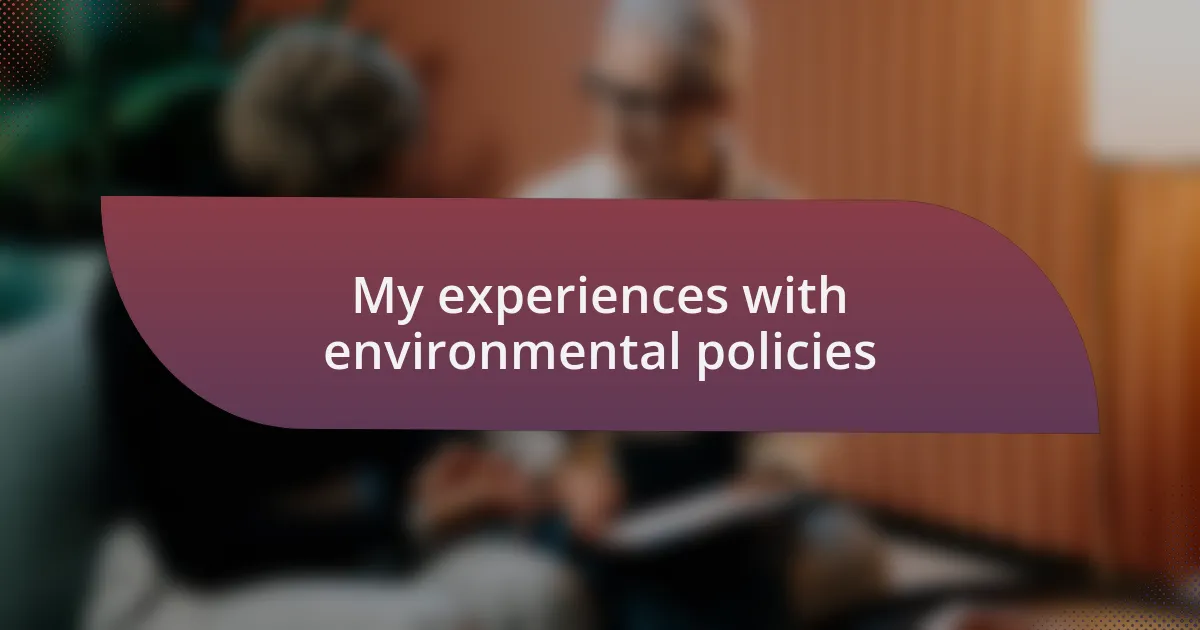 My experiences with environmental policies