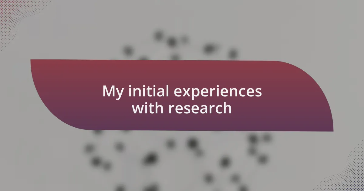 My initial experiences with research