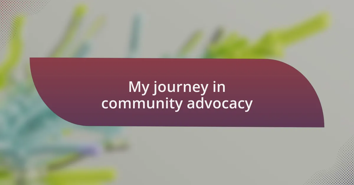 My journey in community advocacy