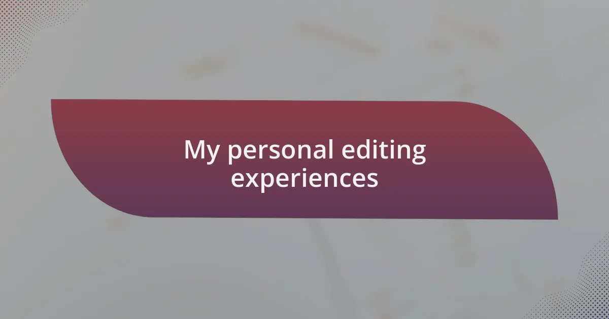 My personal editing experiences