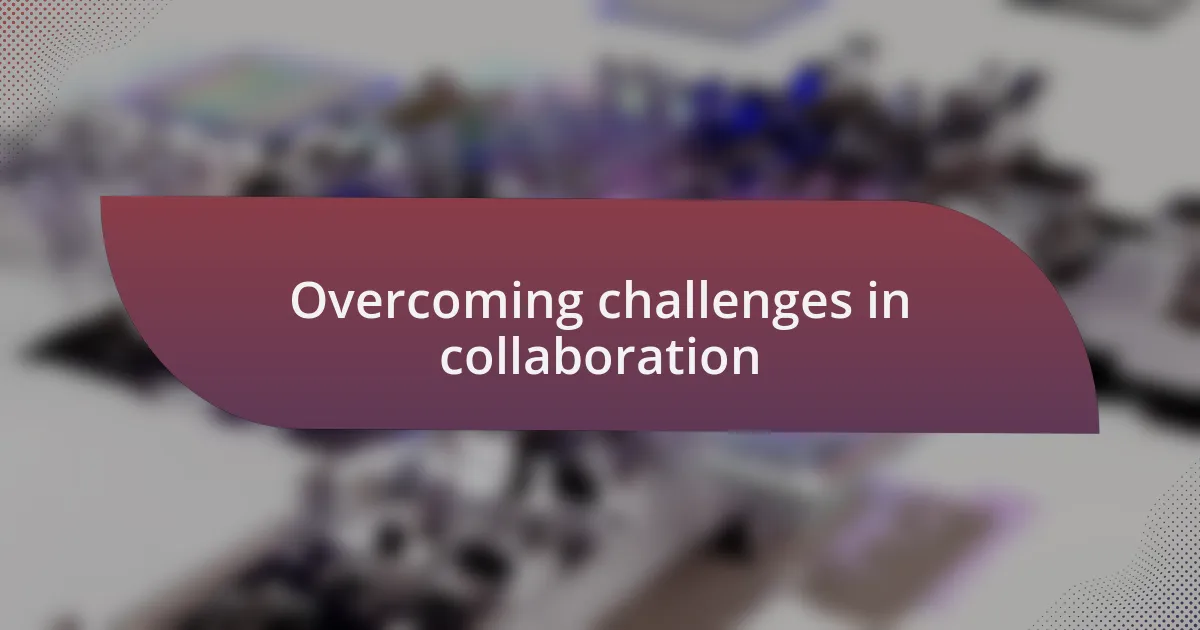 Overcoming challenges in collaboration