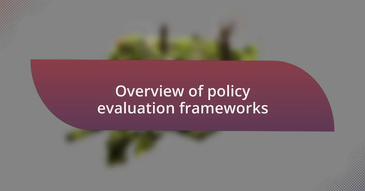 Overview of policy evaluation frameworks