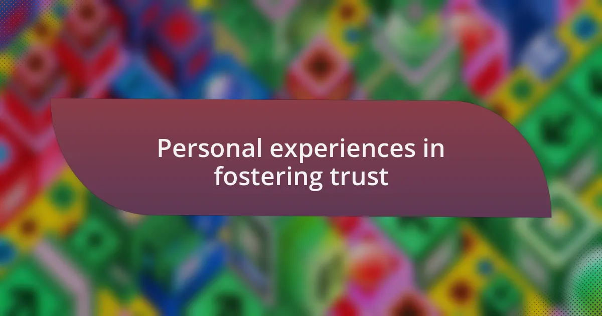 Personal experiences in fostering trust