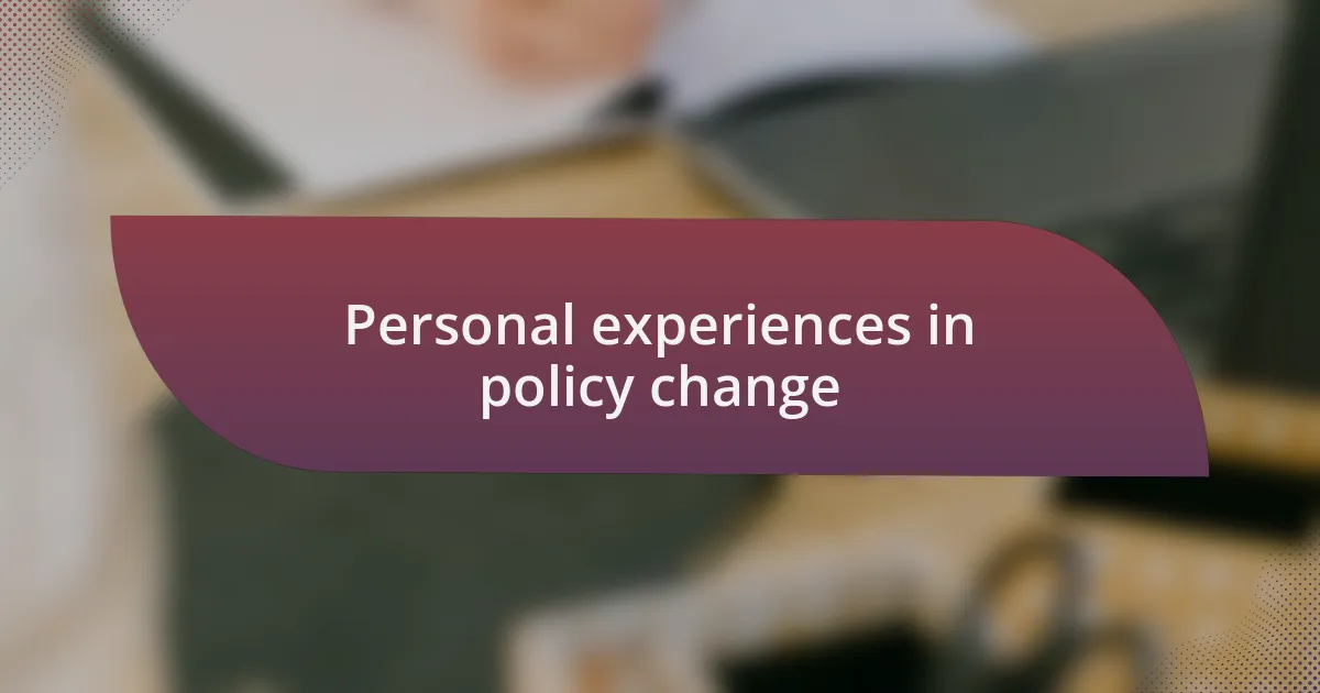 Personal experiences in policy change