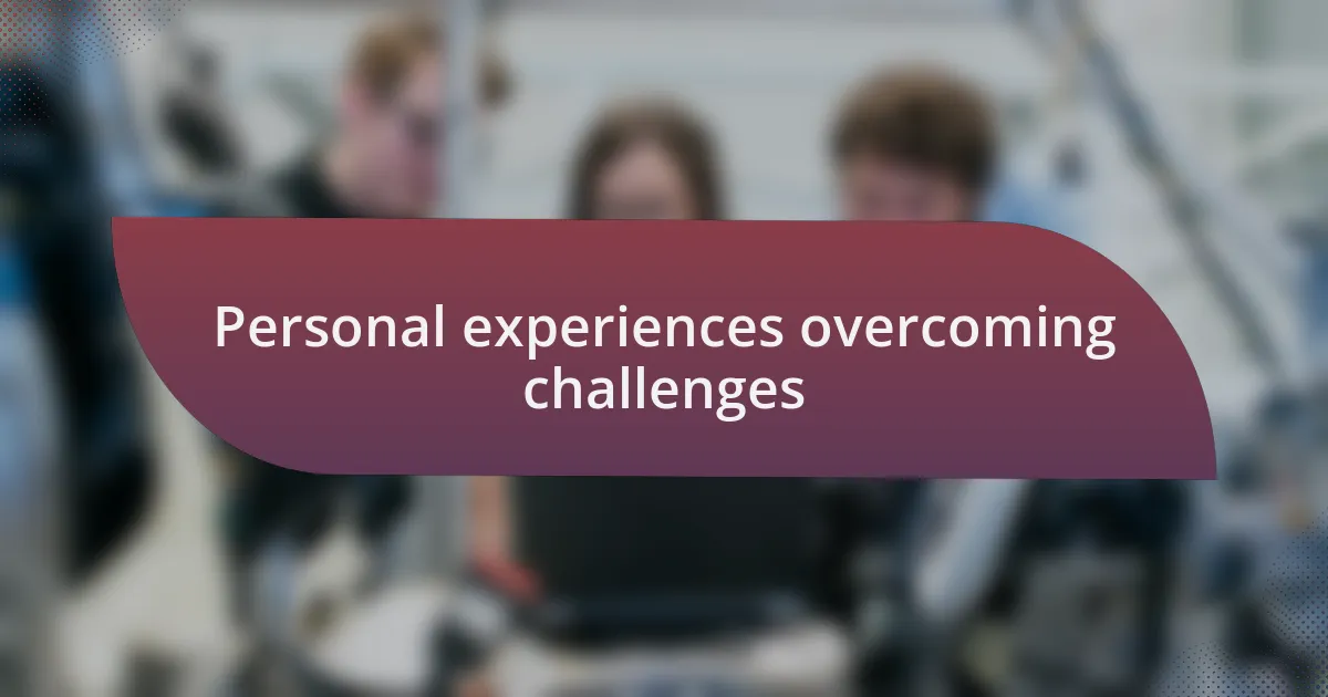 Personal experiences overcoming challenges