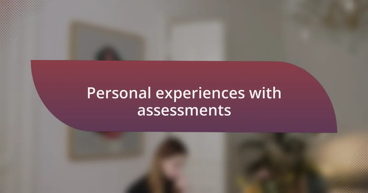 Personal experiences with assessments