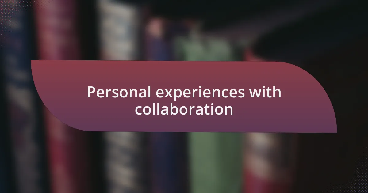 Personal experiences with collaboration