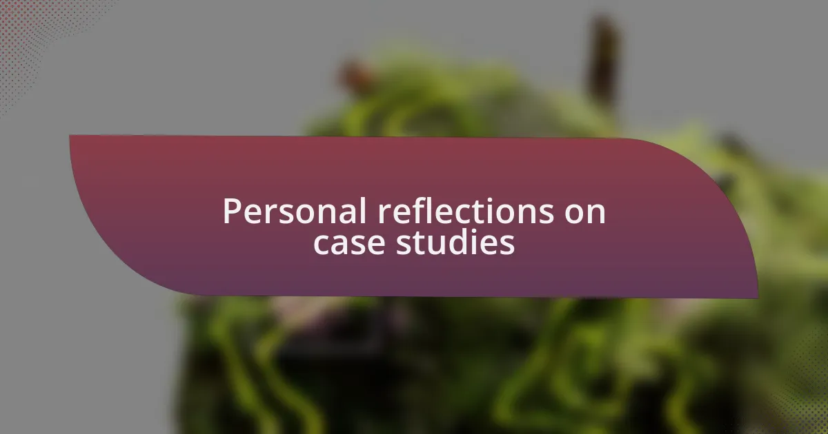 Personal reflections on case studies