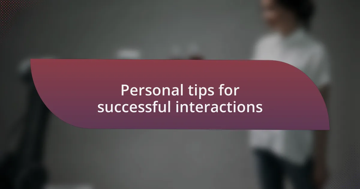 Personal tips for successful interactions