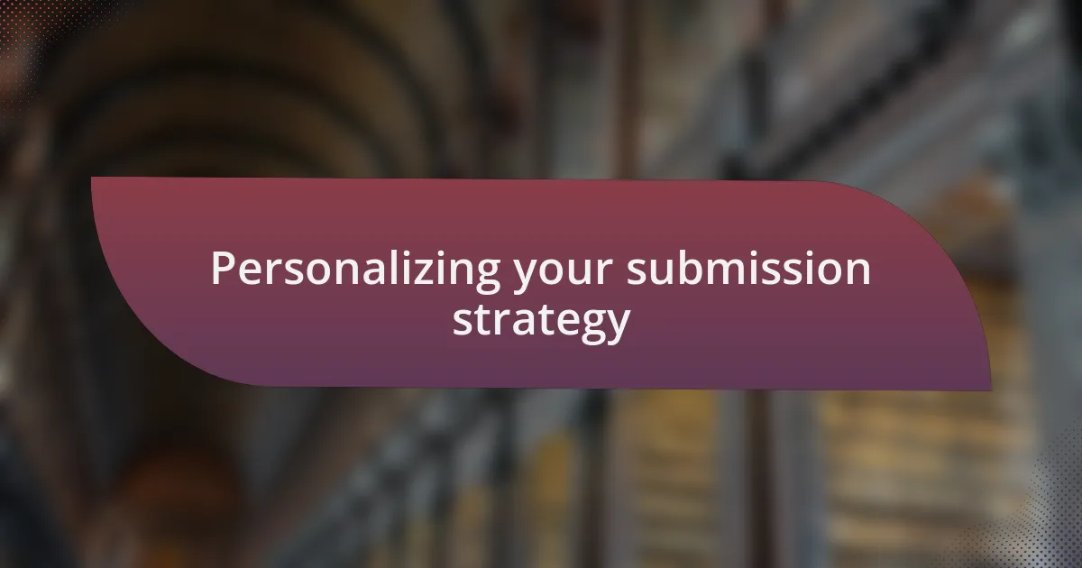 Personalizing your submission strategy